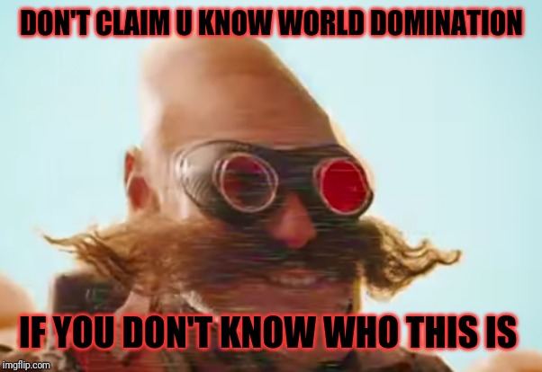 Pingas 2019 | DON'T CLAIM U KNOW WORLD DOMINATION; IF YOU DON'T KNOW WHO THIS IS | image tagged in pingas 2019,pingas memes,pingas,memes,funny memes,funny | made w/ Imgflip meme maker
