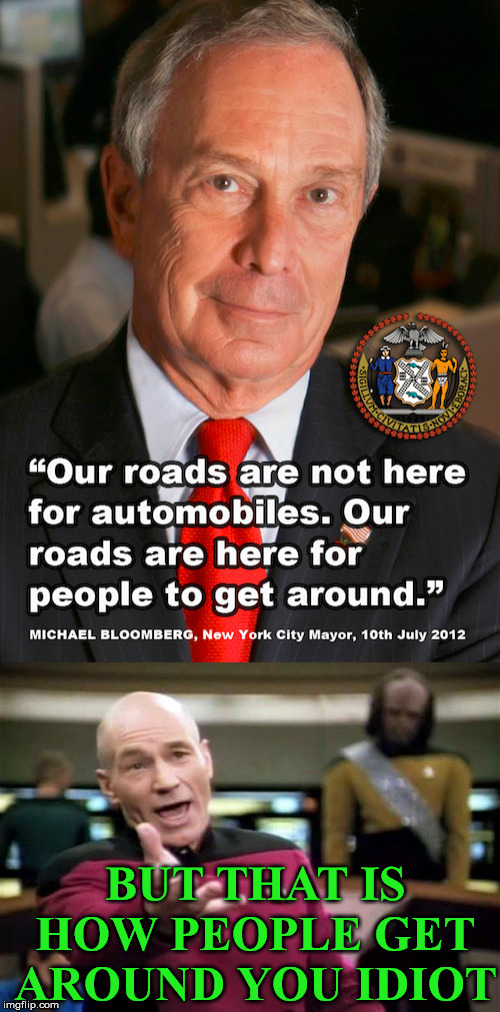 Bloomberg is a Progressive Authoritarian | BUT THAT IS HOW PEOPLE GET AROUND YOU IDIOT | image tagged in memes,picard wtf | made w/ Imgflip meme maker
