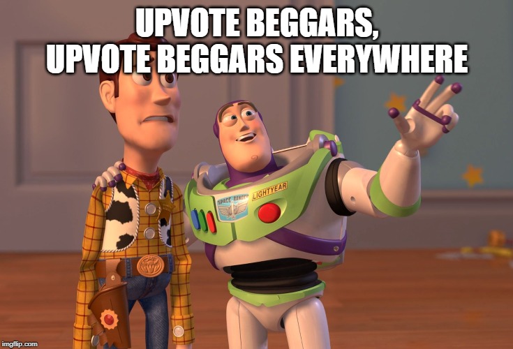 upvote beggars everywhere | UPVOTE BEGGARS, UPVOTE BEGGARS EVERYWHERE | image tagged in memes,x x everywhere,funny,upvote begging,begging for upvotes | made w/ Imgflip meme maker