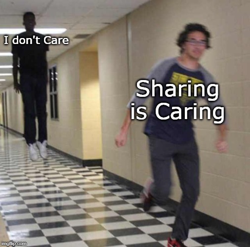 floating boy chasing running boy | I don't Care; Sharing is Caring | image tagged in floating boy chasing running boy | made w/ Imgflip meme maker