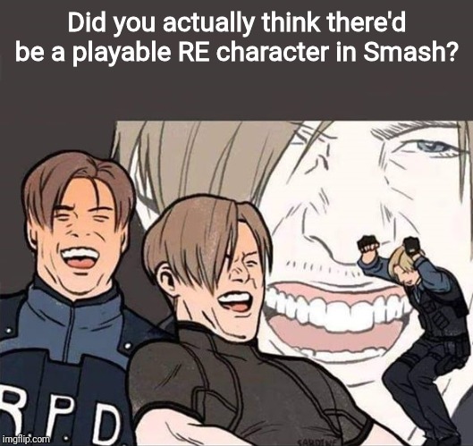 MISSION FAILED, WE'LL GET 'EM NEXT TIME! | Did you actually think there'd be a playable RE character in Smash? | image tagged in resident evil 2,smash bros,super smash bros,nintendo,masahiro sakurai,sakurai | made w/ Imgflip meme maker