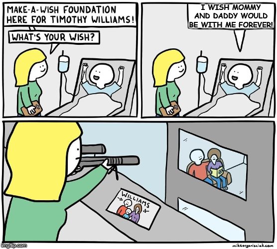 Sadly, Little Timmy had less than a week to live | I WISH MOMMY AND DADDY WOULD BE WITH ME FOREVER! | image tagged in memes,dark humor | made w/ Imgflip meme maker