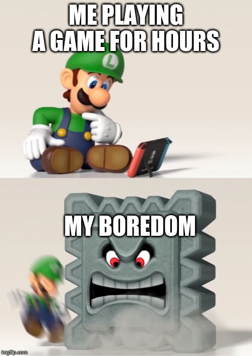 Luigi's Dreams | ME PLAYING A GAME FOR HOURS; MY BOREDOM | image tagged in luigi's dreams | made w/ Imgflip meme maker
