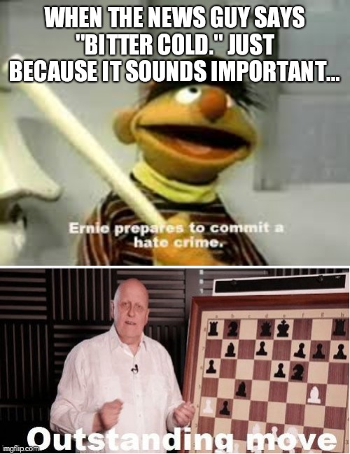 Image tagged in outstanding move,ernie prepares to commit a hate crime