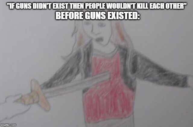 "IF GUNS DIDN'T EXIST THEN PEOPLE WOULDN'T KILL EACH OTHER"; BEFORE GUNS EXISTED: | image tagged in guns,cassidy,the super babies,dit | made w/ Imgflip meme maker