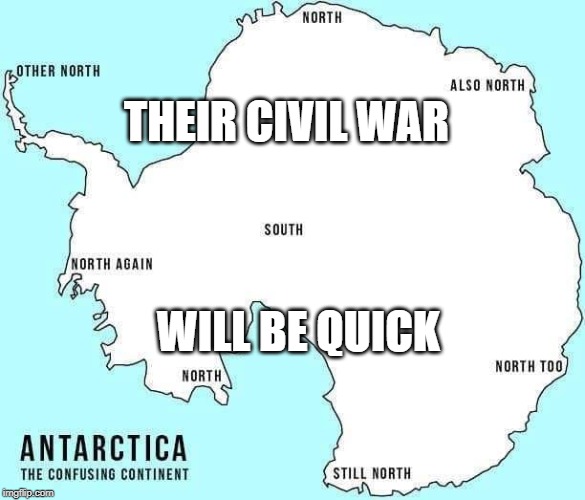 THEIR CIVIL WAR; WILL BE QUICK | image tagged in fun,funny,funny memes,civil war,marvel civil war,antarctica | made w/ Imgflip meme maker