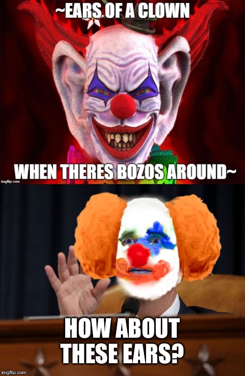 HOW ABOUT THESE EARS? | image tagged in ears of a clown,adam clown | made w/ Imgflip meme maker