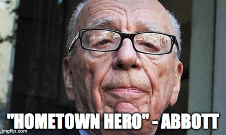 "HOMETOWN HERO" - ABBOTT | image tagged in rupert murdoch | made w/ Imgflip meme maker