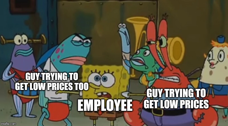 No people let's be smart and bring it off | GUY TRYING TO GET LOW PRICES TOO; GUY TRYING TO GET LOW PRICES; EMPLOYEE | image tagged in no people let's be smart and bring it off,black friday,spongebob,memes | made w/ Imgflip meme maker