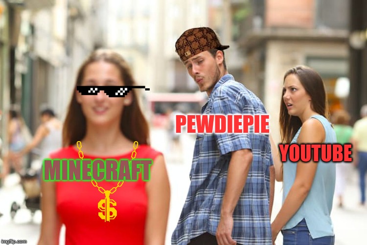 Distracted Boyfriend | PEWDIEPIE; YOUTUBE; MINECRAFT | image tagged in memes,distracted boyfriend | made w/ Imgflip meme maker