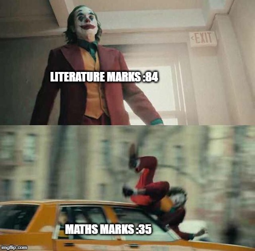 Joker Car Meme | LITERATURE MARKS :84; MATHS MARKS :35 | image tagged in joker car meme | made w/ Imgflip meme maker
