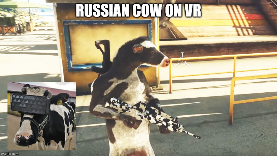 RUSSIAN COW ON VR | image tagged in vr,cow | made w/ Imgflip meme maker