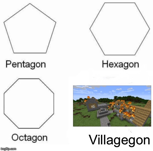 Pentagon Hexagon Octagon Meme | Villagegon | image tagged in memes,pentagon hexagon octagon | made w/ Imgflip meme maker