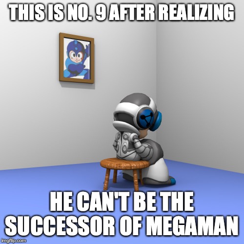 Mighty No. 9 Sulking | THIS IS NO. 9 AFTER REALIZING; HE CAN'T BE THE SUCCESSOR OF MEGAMAN | image tagged in megaman,mighty no 9,memes | made w/ Imgflip meme maker