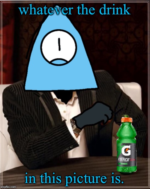 whatever the drink in this picture is. | image tagged in most interesting illuminati on popstar | made w/ Imgflip meme maker