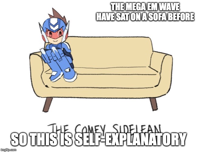 Mega EM Wave on Sofa | THE MEGA EM WAVE HAVE SAT ON A SOFA BEFORE; SO THIS IS SELF-EXPLANATORY | image tagged in megaman,megaman star force,sofa,memes | made w/ Imgflip meme maker