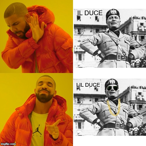 Lil Duce | IL DUCE; LIL DUCE | image tagged in memes,drake hotline bling | made w/ Imgflip meme maker