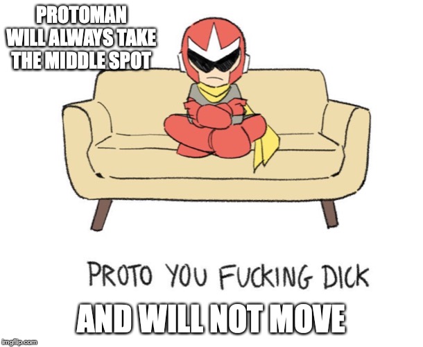 Protoman on Sofa | PROTOMAN WILL ALWAYS TAKE THE MIDDLE SPOT; AND WILL NOT MOVE | image tagged in sofa,protoman,megaman,memes | made w/ Imgflip meme maker