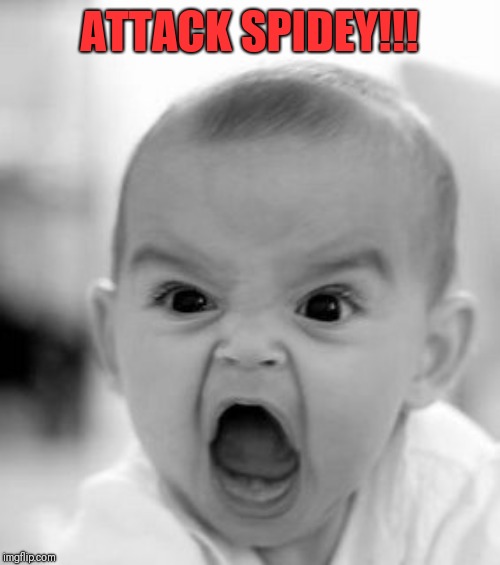 Angry Baby Meme | ATTACK SPIDEY!!! | image tagged in memes,angry baby | made w/ Imgflip meme maker