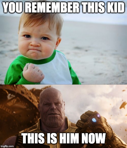 Kid Thanos | YOU REMEMBER THIS KID; THIS IS HIM NOW | image tagged in memes,success kid original,avengers,thanos | made w/ Imgflip meme maker