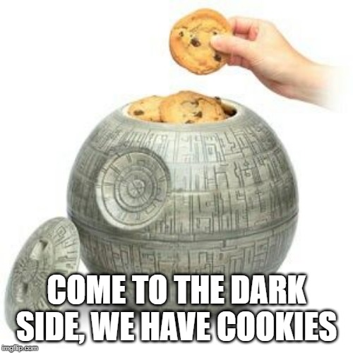 Cookies | COME TO THE DARK SIDE, WE HAVE COOKIES | image tagged in star wars,cookies | made w/ Imgflip meme maker