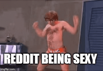 REDDIT BEING SEXY | image tagged in gifs | made w/ Imgflip video-to-gif maker