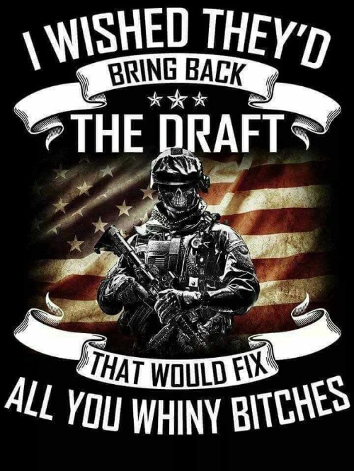 I Wished They'd Bring Back the Draft | image tagged in whiny bitches,triggered sjws,triggered liberal,crybabies,draft,draft isnt an ipa | made w/ Imgflip meme maker