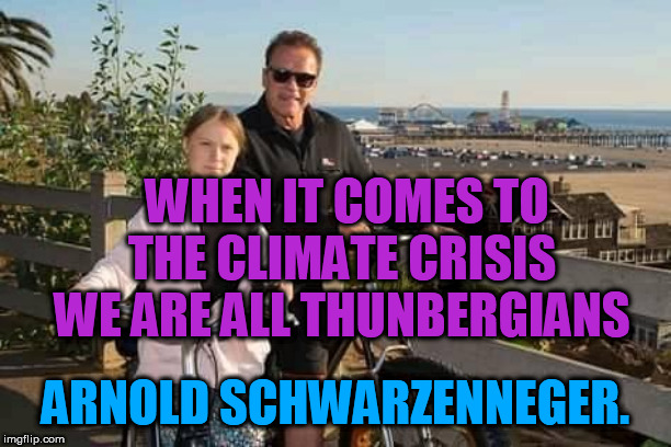 We are All Thunbergians | WHEN IT COMES TO THE CLIMATE CRISIS
WE ARE ALL THUNBERGIANS; ARNOLD SCHWARZENNEGER. | image tagged in arnold schwarzenegger,greta thunberg | made w/ Imgflip meme maker