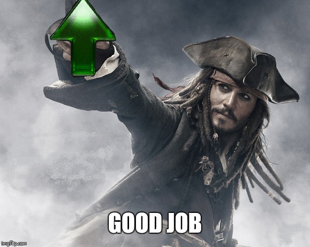 JACK SPARROW UPVOTE | GOOD JOB | image tagged in jack sparrow upvote | made w/ Imgflip meme maker