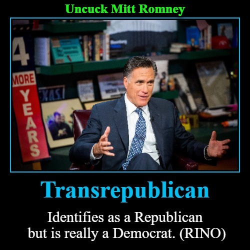 Uncuck Mitt Romney | Uncuck Mitt Romney | image tagged in transrepublican,gender identity,uncuck,cucks,mitt romney,rino | made w/ Imgflip meme maker