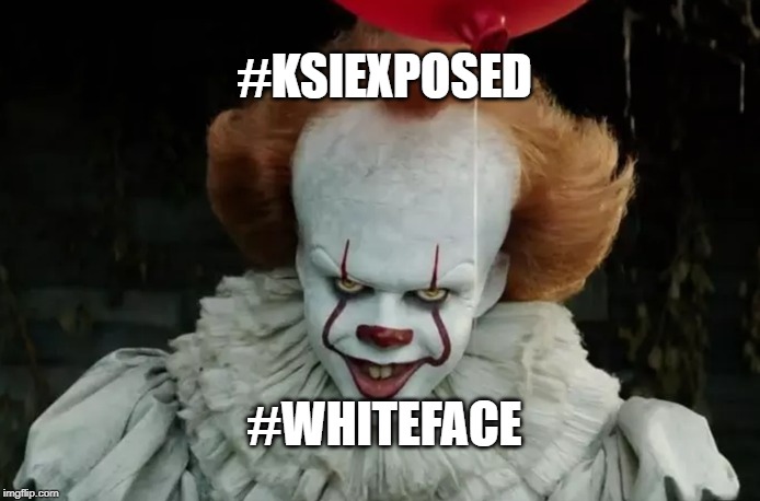 #KSIEXPOSED; #WHITEFACE | image tagged in ksi,whiteface,pennywise,clowns,scary clowns | made w/ Imgflip meme maker