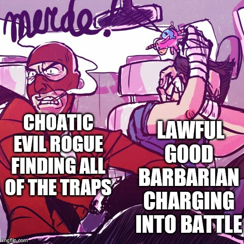 TF2 - Spy the Savior | LAWFUL GOOD BARBARIAN CHARGING INTO BATTLE; CHOATIC EVIL ROGUE FINDING ALL OF THE TRAPS | image tagged in tf2 - spy the savior | made w/ Imgflip meme maker