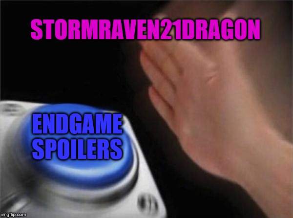 Blank Nut Button Meme | STORMRAVEN21DRAGON ENDGAME SPOILERS | image tagged in memes,blank nut button | made w/ Imgflip meme maker