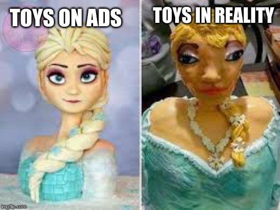 TOYS IN REALITY; TOYS ON ADS | image tagged in memes,expectation vs reality | made w/ Imgflip meme maker