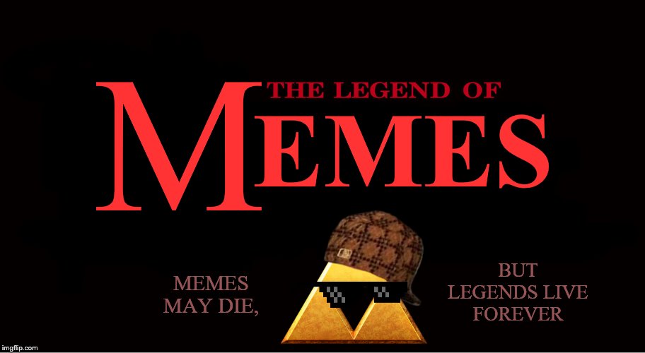 The_Legend_of_Memes Logo Legendary Edition | M; EMES; BUT LEGENDS LIVE FOREVER; MEMES MAY DIE, | image tagged in logo,quotes,the legend of zelda,legends | made w/ Imgflip meme maker