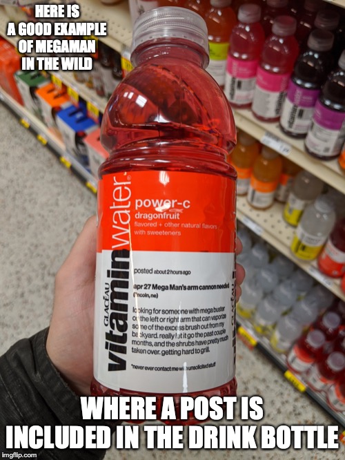 Megaman Reference | HERE IS A GOOD EXAMPLE OF MEGAMAN IN THE WILD; WHERE A POST IS INCLUDED IN THE DRINK BOTTLE | image tagged in megaman,memes,vitamin water,drink | made w/ Imgflip meme maker