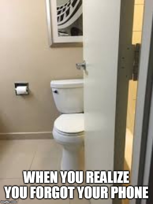 WHEN YOU REALIZE YOU FORGOT YOUR PHONE | image tagged in phone | made w/ Imgflip meme maker
