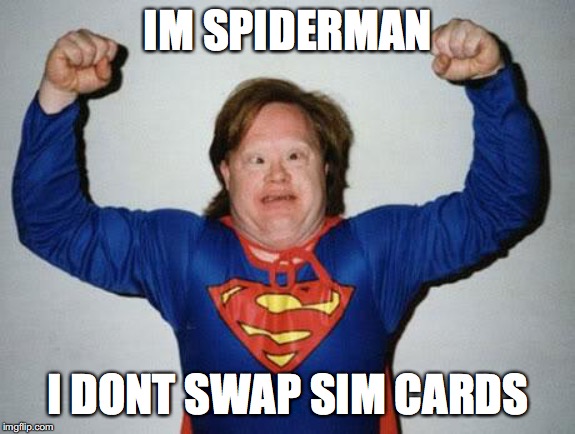 super retard | IM SPIDERMAN; I DONT SWAP SIM CARDS | image tagged in super retard | made w/ Imgflip meme maker