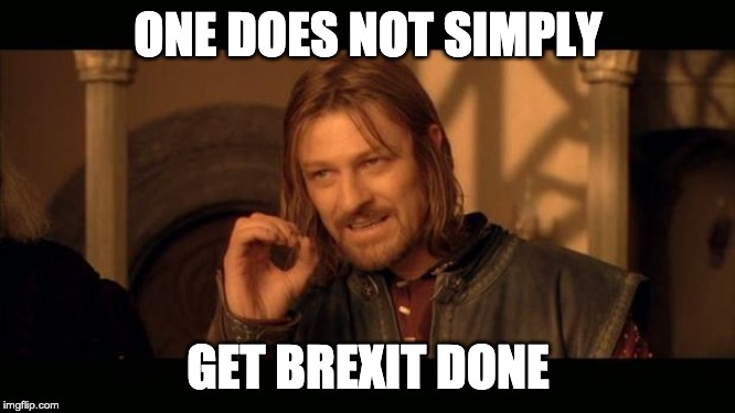 Sean Bean Lord Of The Rings | ONE DOES NOT SIMPLY; GET BREXIT DONE | image tagged in sean bean lord of the rings | made w/ Imgflip meme maker