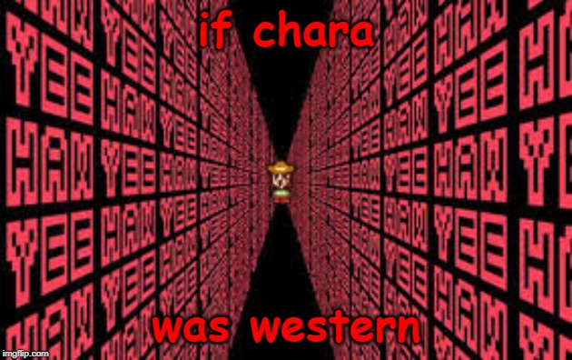 yee haw (Undertale Chara) | if chara; was western | image tagged in yee haw undertale chara | made w/ Imgflip meme maker