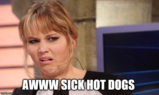 Grossed out  | AWWW SICK HOT DOGS | image tagged in grossed out | made w/ Imgflip meme maker