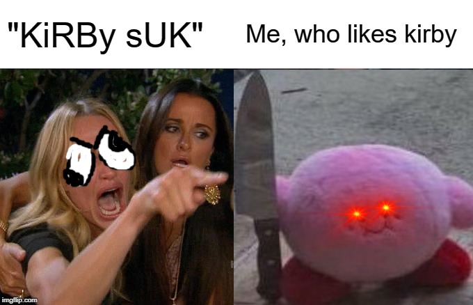 yes | "KiRBy sUK"; Me, who likes kirby | image tagged in kirby | made w/ Imgflip meme maker