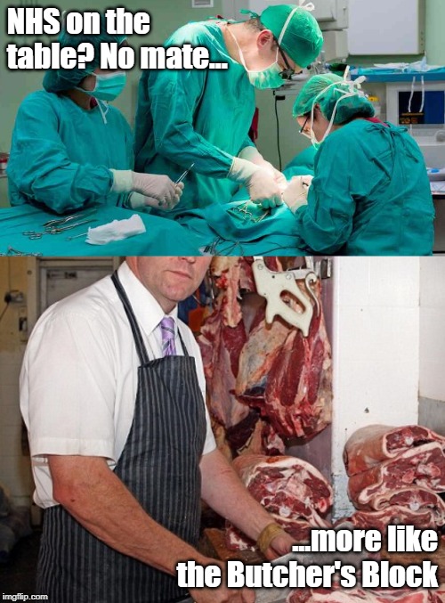 NHS butchers block | NHS on the table? No mate... ...more like the Butcher's Block | image tagged in what year is it | made w/ Imgflip meme maker