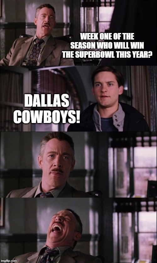 Spiderman Laugh | WEEK ONE OF THE SEASON WHO WILL WIN THE SUPERBOWL THIS YEAR? DALLAS COWBOYS! | image tagged in memes,spiderman laugh | made w/ Imgflip meme maker