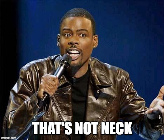 Chris Rock | THAT'S NOT NECK | image tagged in chris rock | made w/ Imgflip meme maker