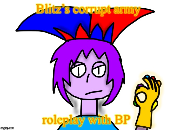 Blitz’s corrupt army; roleplay with BP | image tagged in infinity gauntlet mark | made w/ Imgflip meme maker
