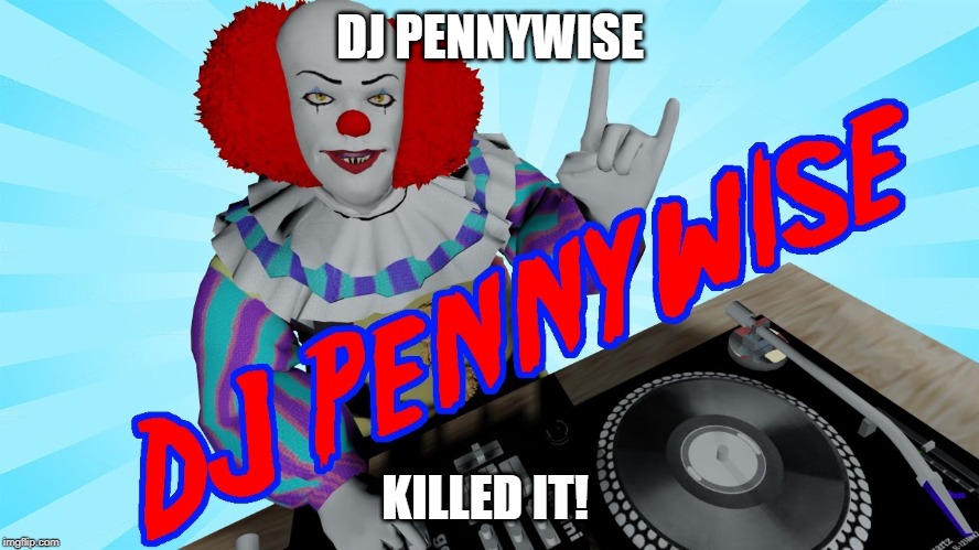 dj pennywise | DJ PENNYWISE; KILLED IT! | image tagged in american horror story | made w/ Imgflip meme maker