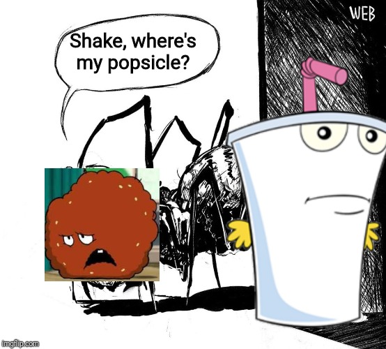 I decided to mix a scary Garfield with an scene from aqua teen hunger force |  Shake, where's my popsicle? | image tagged in athf,meatwad,master shake,aqua teen hunger force,popsicle,memes | made w/ Imgflip meme maker