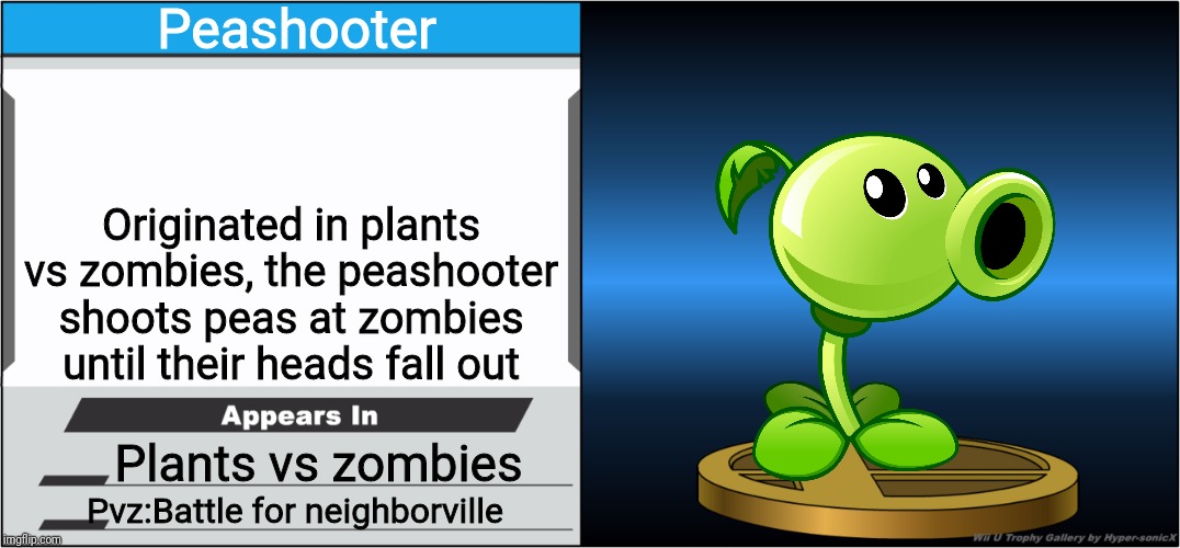 Just made a new template. | Peashooter; Originated in plants vs zombies, the peashooter shoots peas at zombies until their heads fall out; Plants vs zombies; Pvz:Battle for neighborville | image tagged in smash bros trophy,smash bros,pvz,memes | made w/ Imgflip meme maker