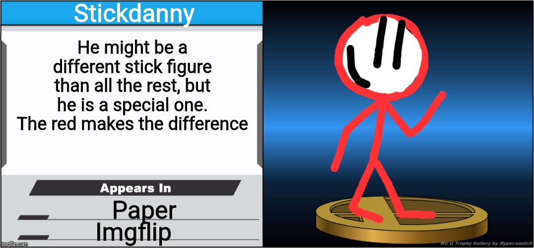 Smash Bros Trophy | Stickdanny; He might be a different stick figure than all the rest, but he is a special one. The red makes the difference; Paper; Imgflip | image tagged in smash bros trophy,stickdanny,smash bros,memes | made w/ Imgflip meme maker